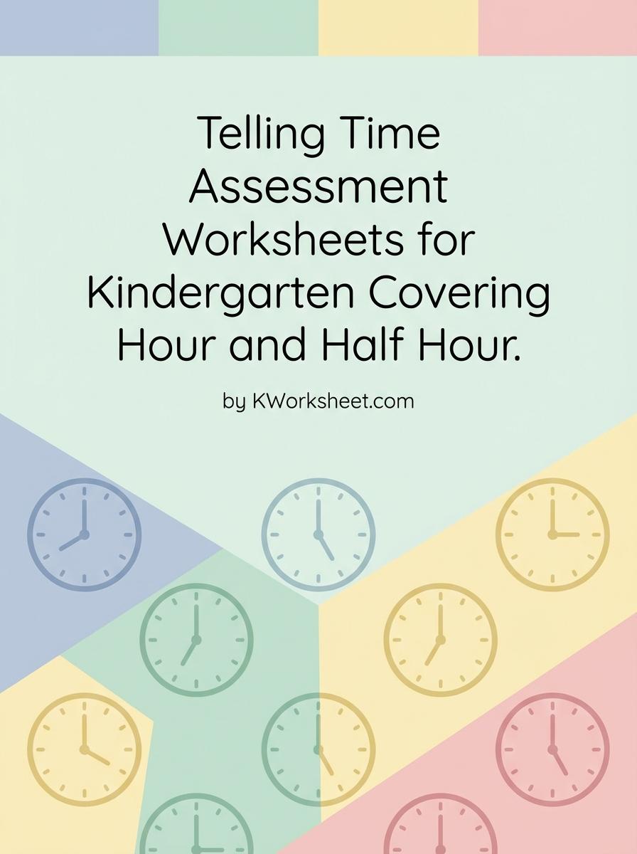 Telling Time Assessment Worksheets for Kindergarten Covering Hour and Half Hour