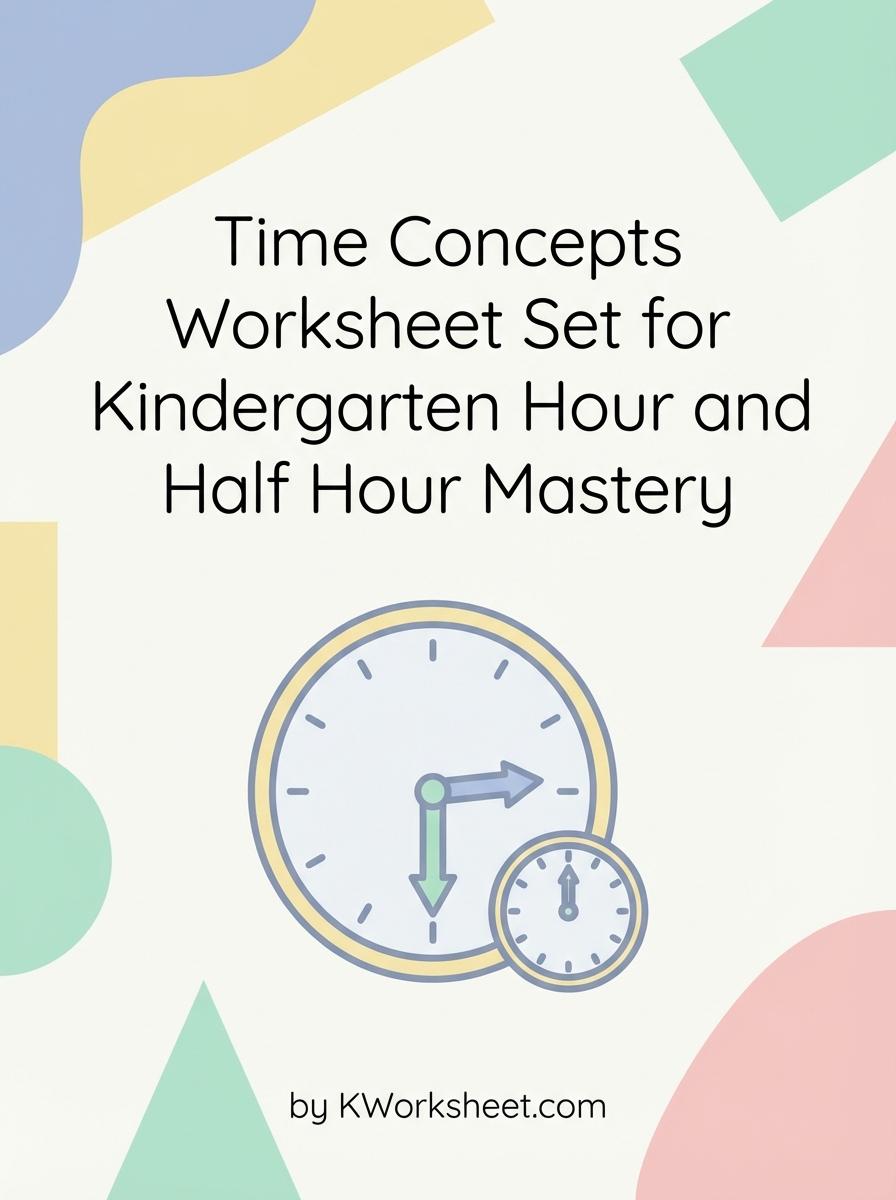 Time Concepts Worksheet Set for Kindergarten Hour and Half Hour Mastery